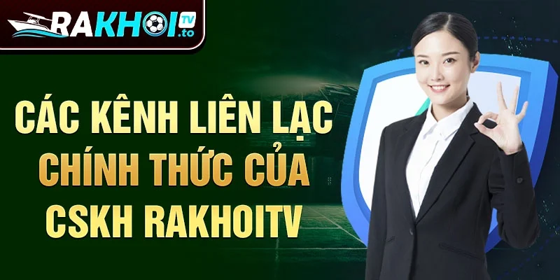 Các kênh liên lạc chính thức của CSKH RakhoiTV