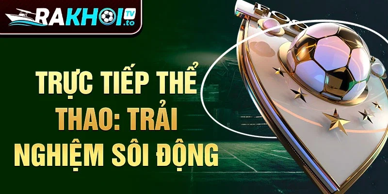 Trực tiếp thể thao: trải nghiệm sôi động