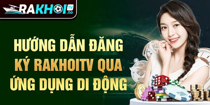 Hướng dẫn đăng ký Rakhoitv qua ứng dụng di động