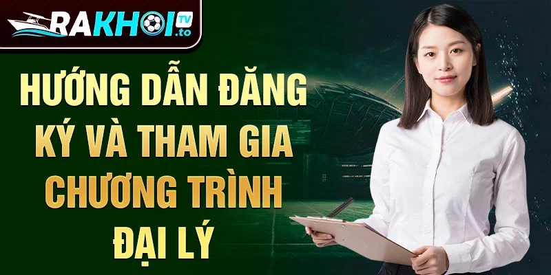 Hướng dẫn đăng ký và tham gia chương trình đại lý