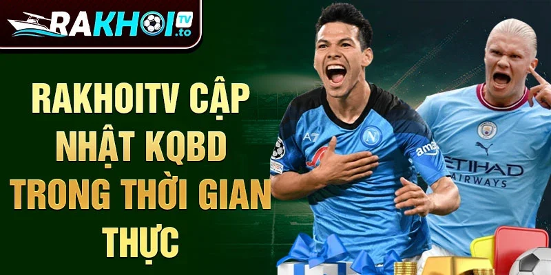 RakhoiTV cập nhật KQBD trong thời gian thực