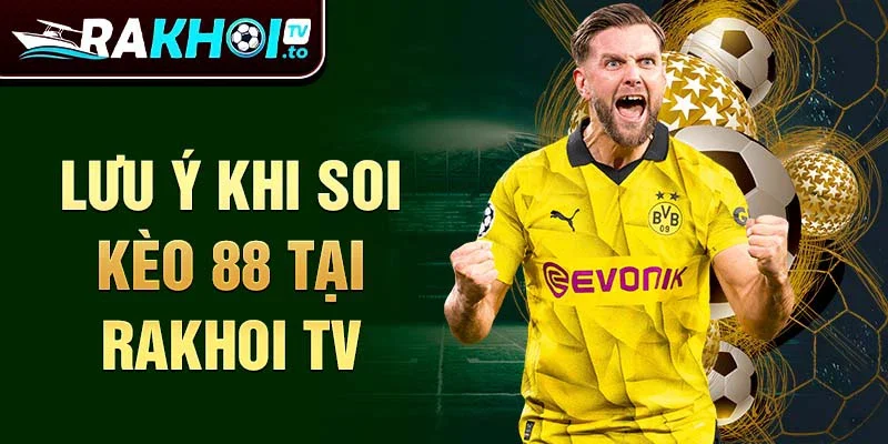 Lưu ý khi soi kèo 88 tại Rakhoi TV