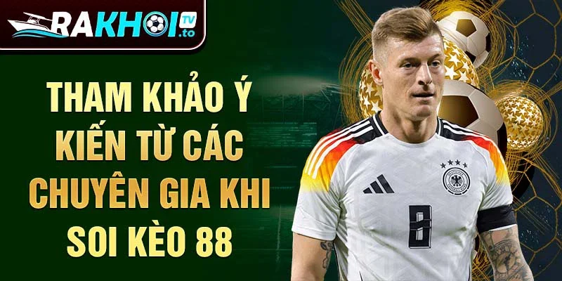 Tham khảo ý kiến từ các chuyên gia khi soi kèo 88